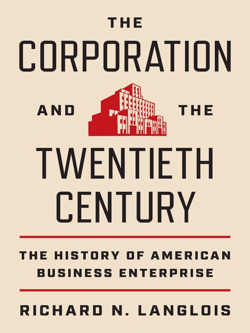 Title details for The Corporation and the Twentieth Century by Richard N. Langlois - Available